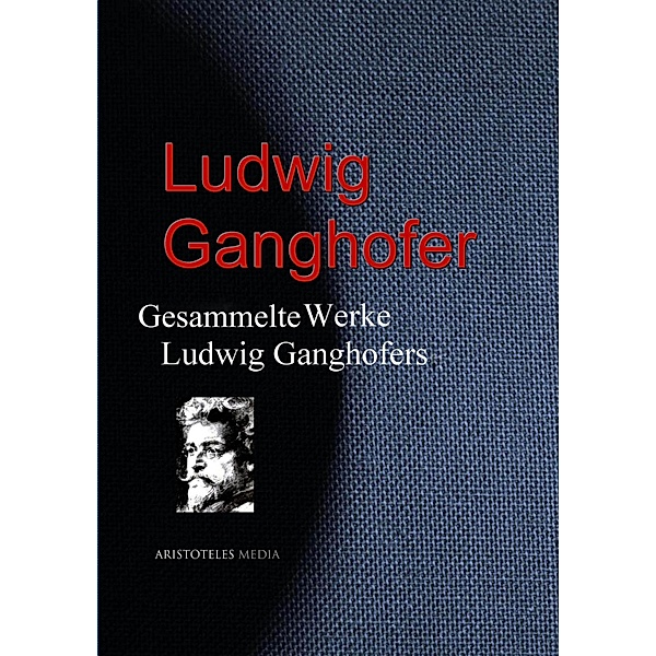 Gesammelte Werke Ludwig Ganghofers, Ludwig Ganghofer