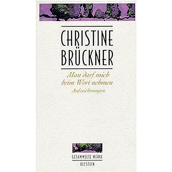 Gesammelte Werke / Man darf mich beim Wort nehmen, Christine Brückner