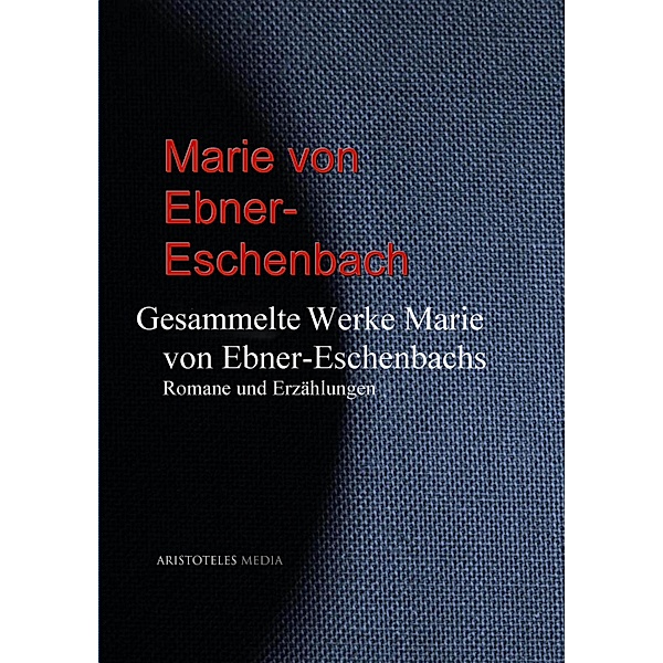 Gesammelte Werke Marie von Ebner-Eschenbachs, Marie Freifrau von Ebner-Eschenbach