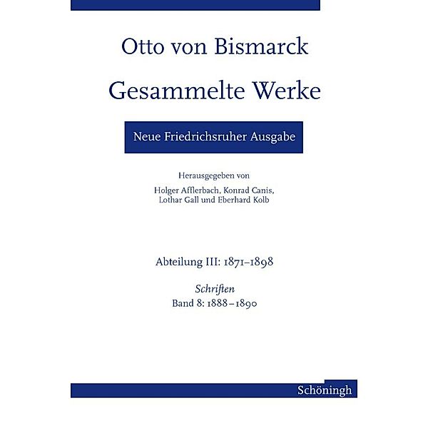 Gesammelte Werke, Neue Friedrichsruher Ausgabe, Abt. 3: 1871-1898: Bd.8 Otto von Bismarck. Gesammelte Werke - Neue Friedrichsruher Ausgabe, Otto von Bismarck