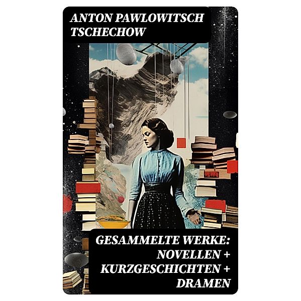 Gesammelte Werke: Novellen + Kurzgeschichten + Dramen, Anton Pawlowitsch Tschechow