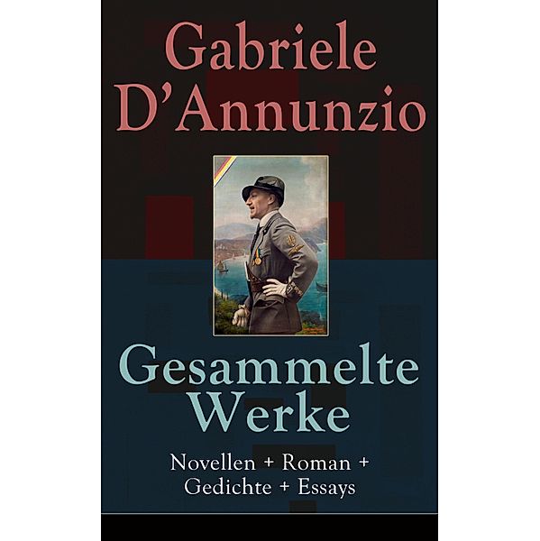 Gesammelte Werke: Novellen + Roman + Gedichte + Essays, Gabriele D'Annunzio