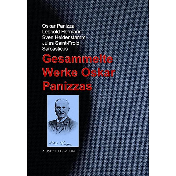 Gesammelte Werke Oskar Panizzas, Oskar Panizza, Leopold Hermann, Sven Heidenstamm, Jules Saint-Froid, Sarcasticus