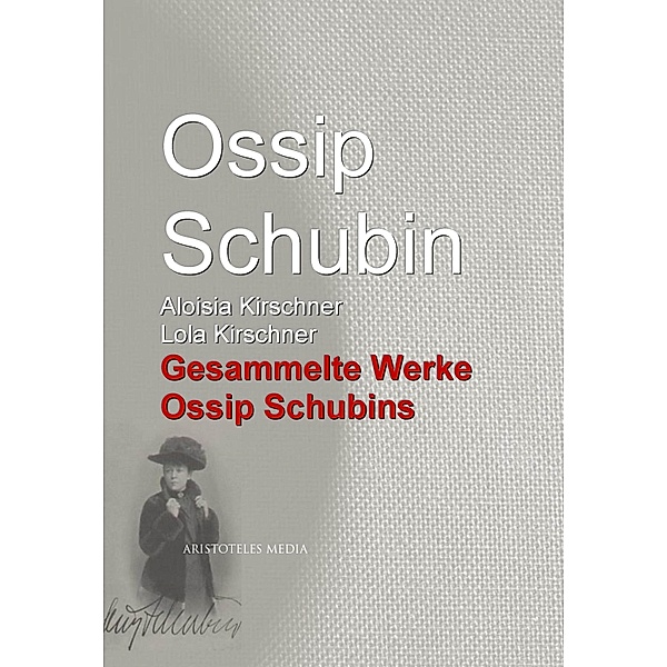 Gesammelte Werke Ossip Schubins, Ossip Schubin, Aloisia Kirschner, Lola Kirschner