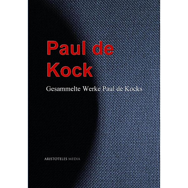 Gesammelte Werke Paul de Kocks, Paul de Kock
