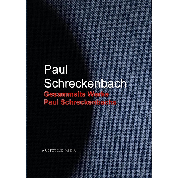 Gesammelte Werke Paul Schreckenbachs, Paul Schreckenbach