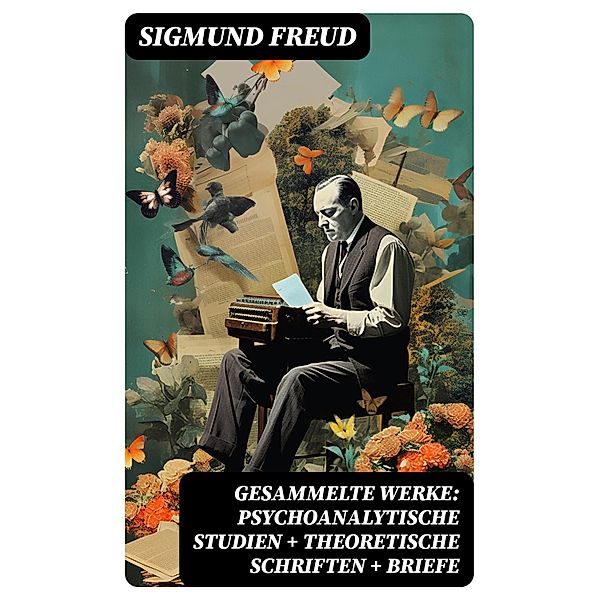 Gesammelte Werke: Psychoanalytische Studien + Theoretische Schriften + Briefe, Sigmund Freud