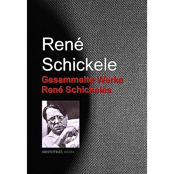 Gesammelte Werke René Schickeles, René Schickele