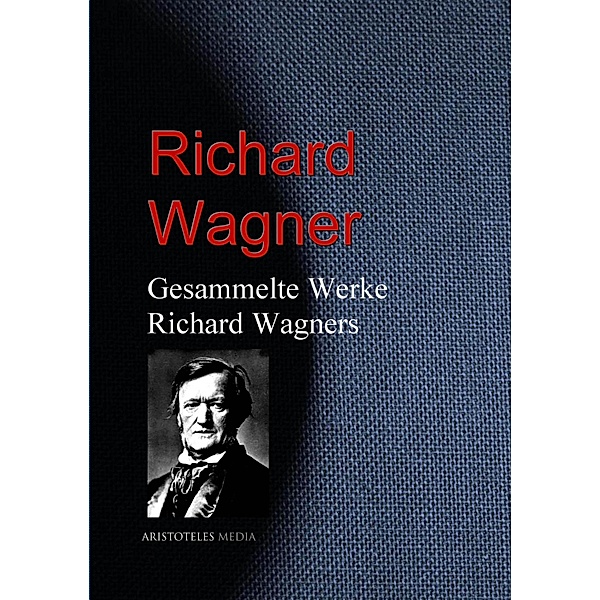 Gesammelte Werke Richard Wagners, Richard Wagner