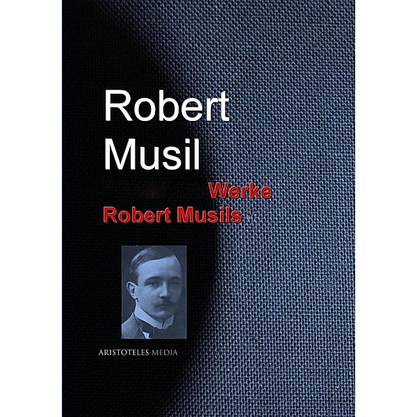 Gesammelte Werke Robert Musils, Robert Musil