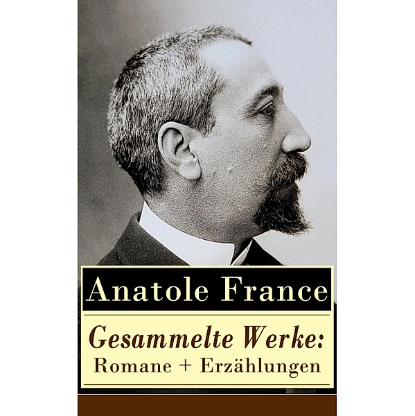 Gesammelte Werke: Romane + Erzählungen, Anatole France