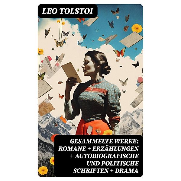 Gesammelte Werke: Romane + Erzählungen + Autobiografische und politische Schriften + Drama, Leo Tolstoi