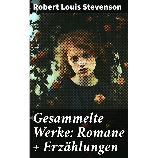 Gesammelte Werke: Romane + Erzählungen, Robert Louis Stevenson