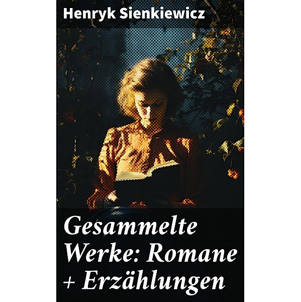 Gesammelte Werke: Romane + Erzählungen, Henryk Sienkiewicz