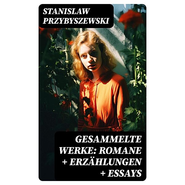 Gesammelte Werke: Romane + Erzählungen + Essays, Stanislaw Przybyszewski