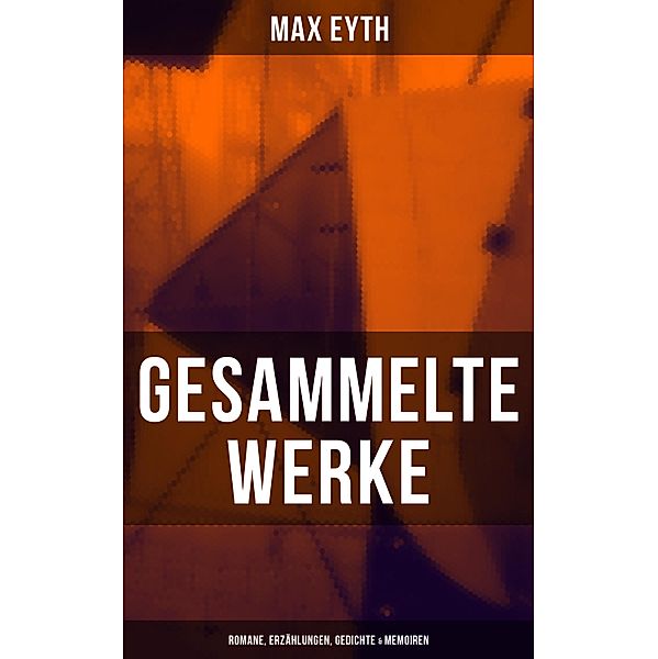 Gesammelte Werke: Romane, Erzählungen, Gedichte & Memoiren, Max Eyth