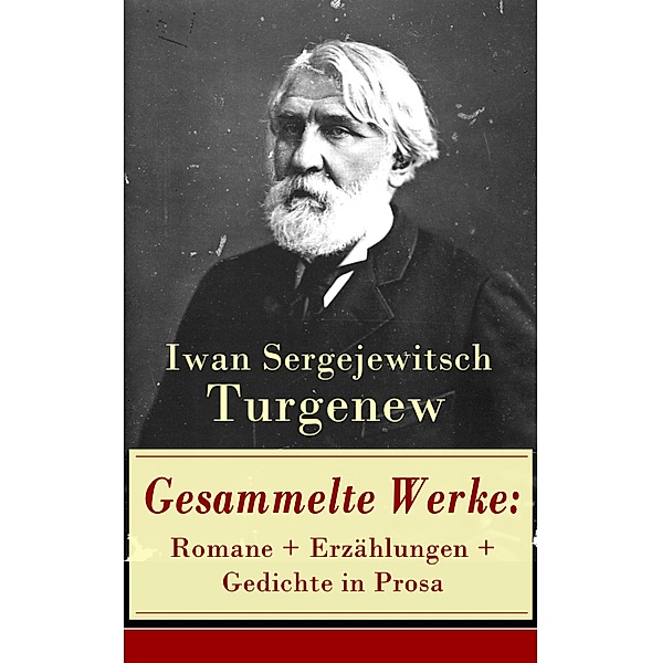 Gesammelte Werke: Romane + Erzählungen + Gedichte in Prosa, Iwan Sergejewitsch Turgenew