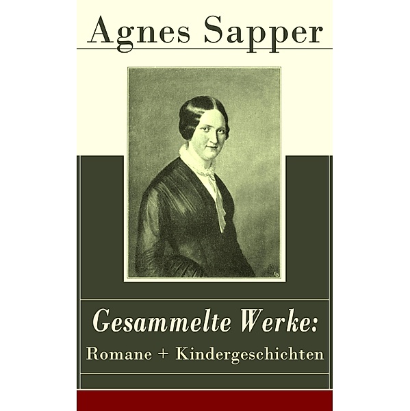 Gesammelte Werke: Romane + Kindergeschichten, Agnes Sapper