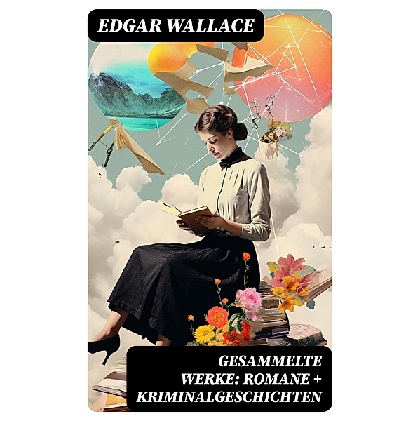 Gesammelte Werke: Romane + Kriminalgeschichten, Edgar Wallace
