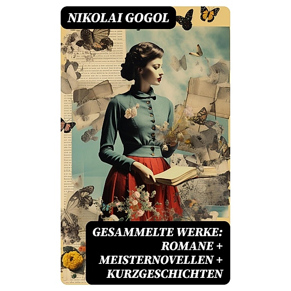 Gesammelte Werke: Romane + Meisternovellen + Kurzgeschichten, Nikolai Gogol