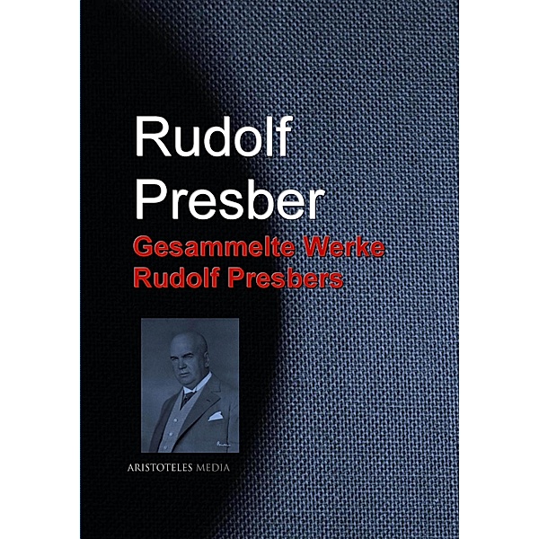 Gesammelte Werke Rudolf Presbers, Rudolf Presber