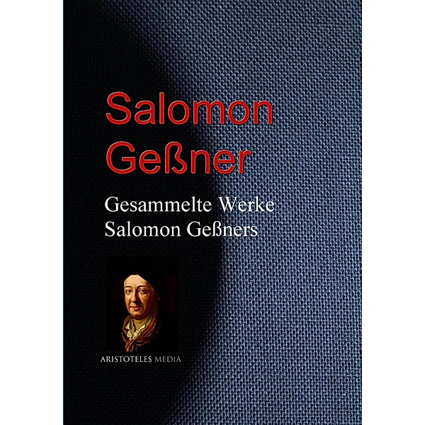 Gesammelte Werke Salomon Geßners, Salomon Geßner