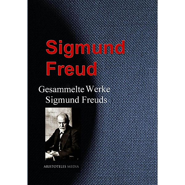 Gesammelte Werke Sigmund Freuds, Sigmund Freud