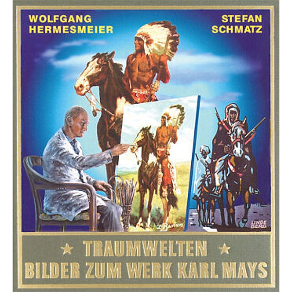 Gesammelte Werke, Sonderbände: Traumwelten - Bilder zum Werk Karl Mays II, Wolfgang Hermesmeier, Stefan Schmatz