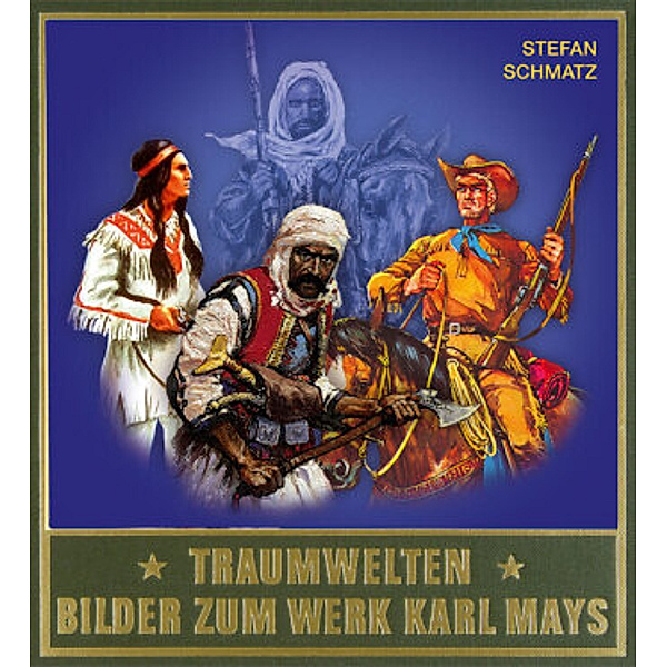 Gesammelte Werke, Sonderbände: Traumwelten - Bilder zum Werk Karl Mays III, Stefan Schmatz