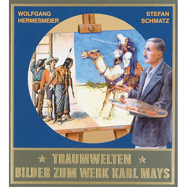 Gesammelte Werke, Sonderbände: Traumwelten - Bilder zum Werk Karl Mays I, Wolfgang Hermesmeier, Stefan Schmatz