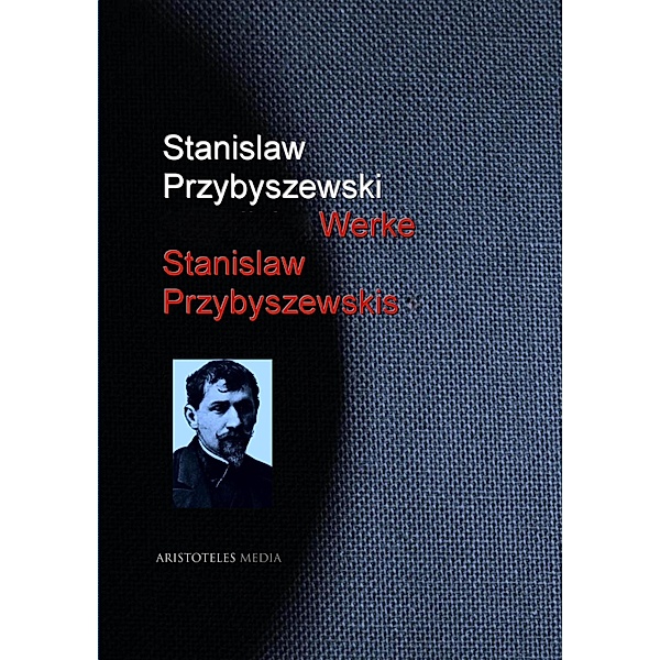 Gesammelte Werke Stanislaw Przybyszewskis, Stanislaw Przybyszewski