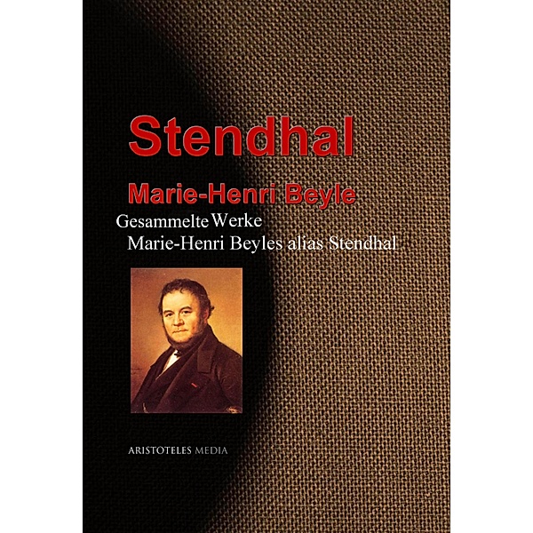 Gesammelte Werke Stendhals, Stendhal, Marie-Henri Beyle