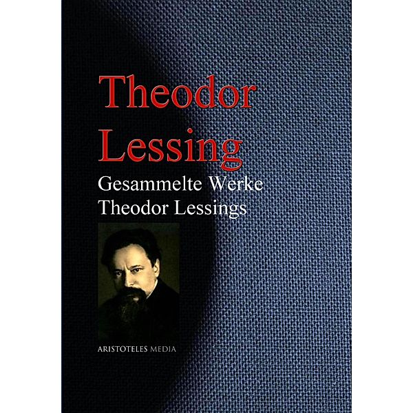 Gesammelte Werke Theodor Lessings, Theodor Lessing