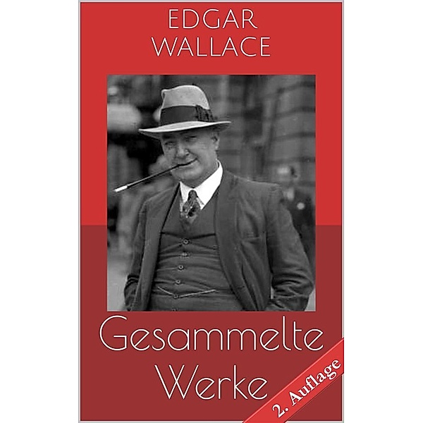 Gesammelte Werke (Vollständige Ausgaben - 2. Auflage), Edgar Wallace