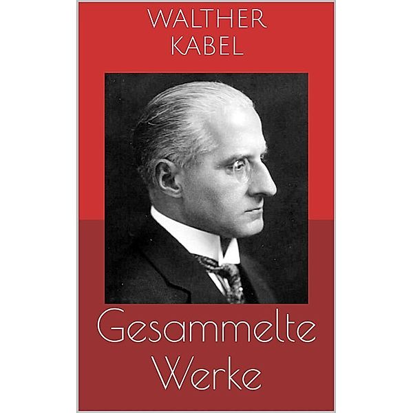 Gesammelte Werke (Vollständige Ausgaben: Am Ende der Welt, Harald Harst-Kriminalromane, Malmotta - das Unbekannte u.v.m.), Walther Kabel