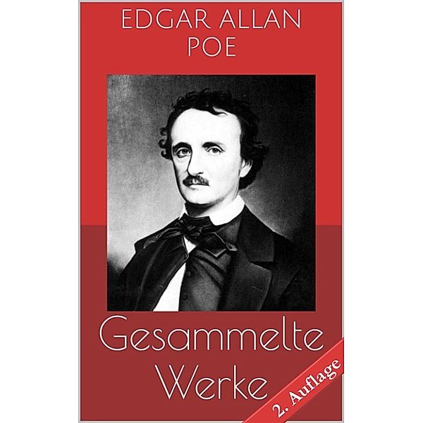 Gesammelte Werke (Vollständige und illustrierte Ausgaben - 2. Auflage), Edgar Allan Poe