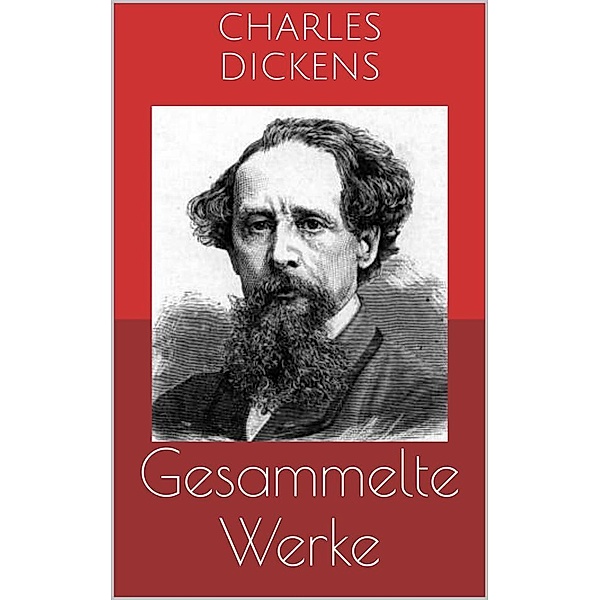 Gesammelte Werke (Vollständige und illustrierte Ausgaben: Oliver Twist, David Copperfield, Klein-Dorrit u.v.m.), Charles Dickens