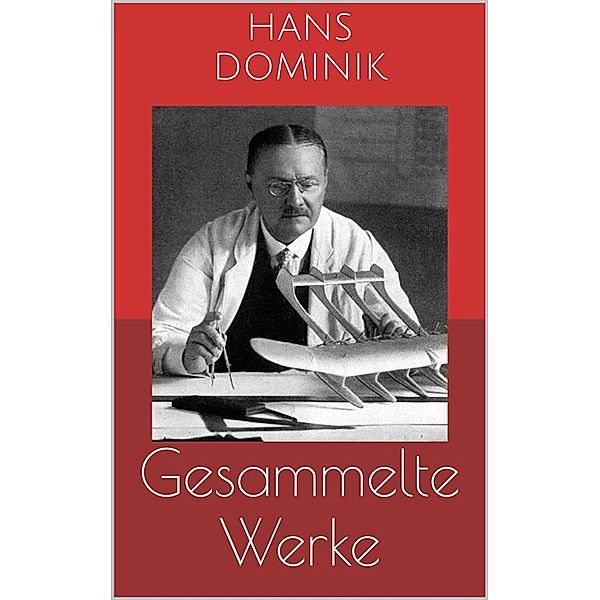 Gesammelte Werke (Vollständige und illustrierte Ausgaben), Hans Dominik