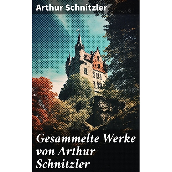 Gesammelte Werke von Arthur Schnitzler, Arthur Schnitzler