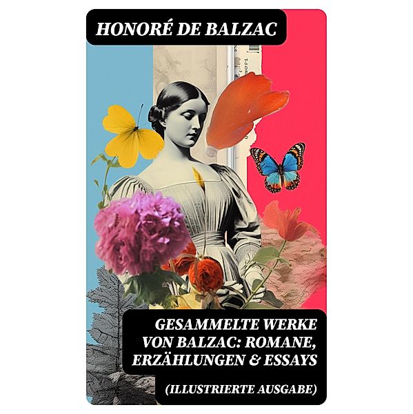 Gesammelte Werke von Balzac: Romane, Erzählungen & Essays (Illustrierte Ausgabe), Honoré de Balzac