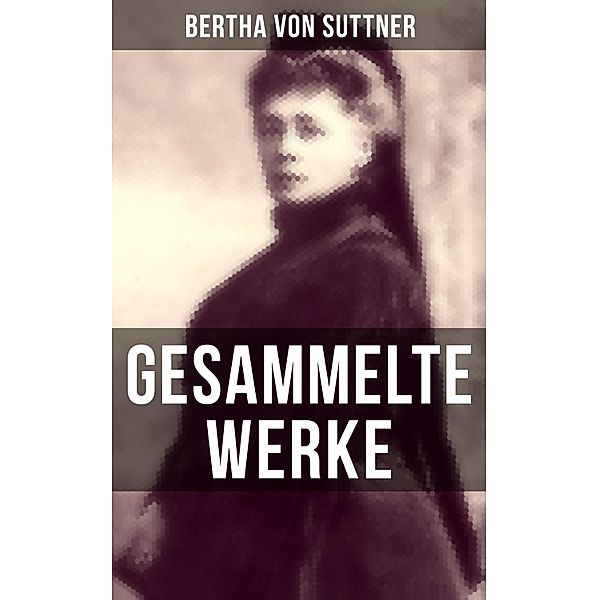 Gesammelte Werke von Bertha von Suttner, Bertha von Suttner