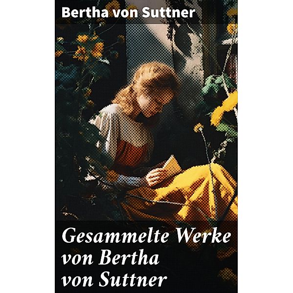 Gesammelte Werke von Bertha von Suttner, Bertha von Suttner