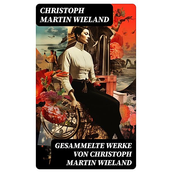 Gesammelte Werke von Christoph Martin Wieland, Christoph Martin Wieland