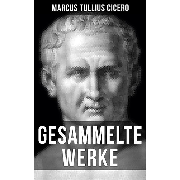 Gesammelte Werke von Cicero, Marcus Tullius Cicero