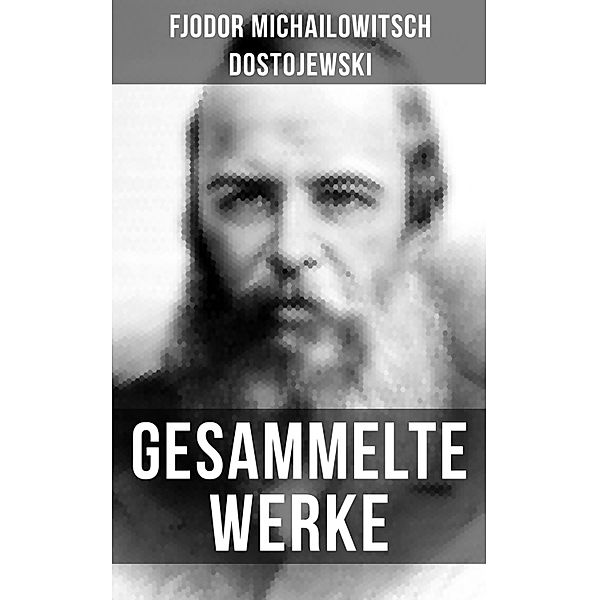 Gesammelte Werke von Dostojewski, Fjodor Michailowitsch Dostojewski