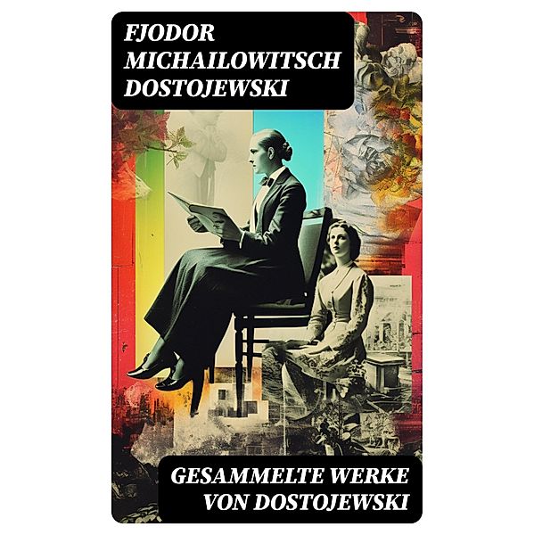 Gesammelte Werke von Dostojewski, Fjodor Michailowitsch Dostojewski