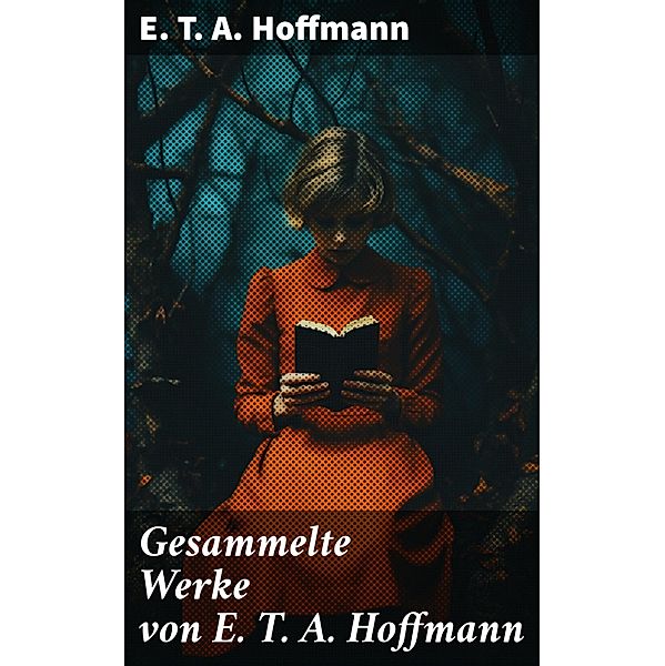 Gesammelte Werke von E. T. A. Hoffmann, E. T. A. Hoffmann