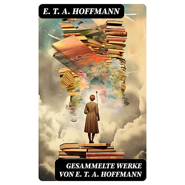 Gesammelte Werke von E. T. A. Hoffmann, E. T. A. Hoffmann