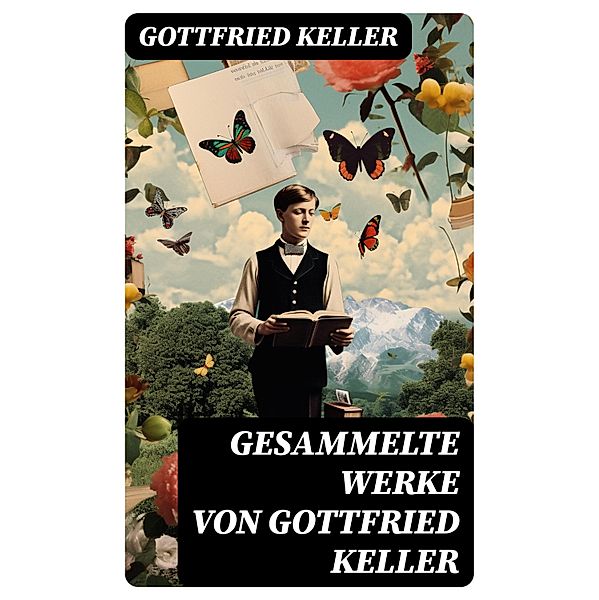 Gesammelte Werke von Gottfried Keller, Gottfried Keller