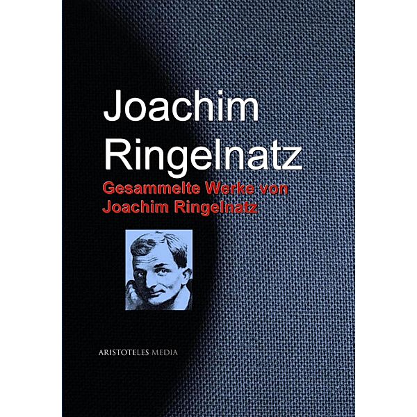 Gesammelte Werke von Joachim Ringelnatz, Joachim Ringelnatz